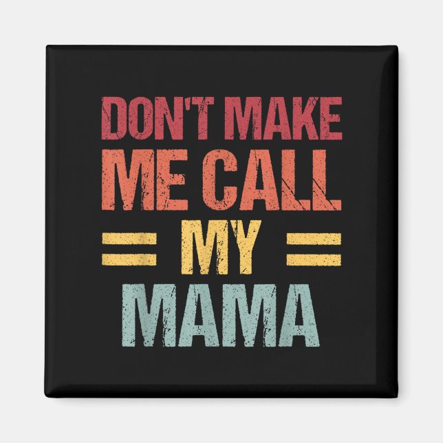 Dont Make Me Call My Mama Funny Child Kid Mothers  Magnet (Framsidan)