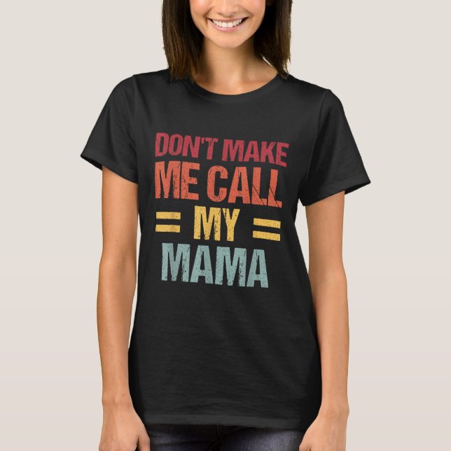 Dont Make Me Call My Mama Funny Child Kid Mothers  T Shirt (Framsida)