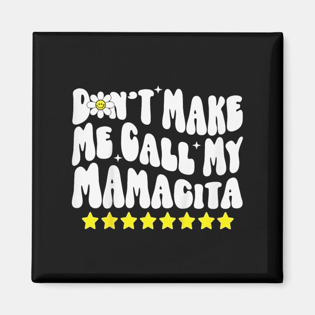 Don't Make Me Call My Mamacita Cool Groovy Mom Quo Magnet (Framsidan)