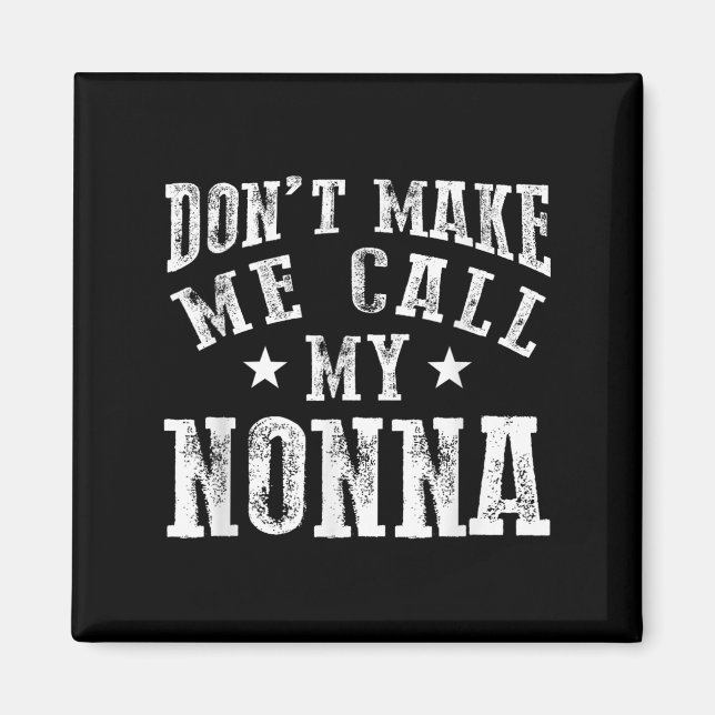 Don't Make Me Call My Nonna Grandma Fun Granhild Q Magnet (Framsidan)