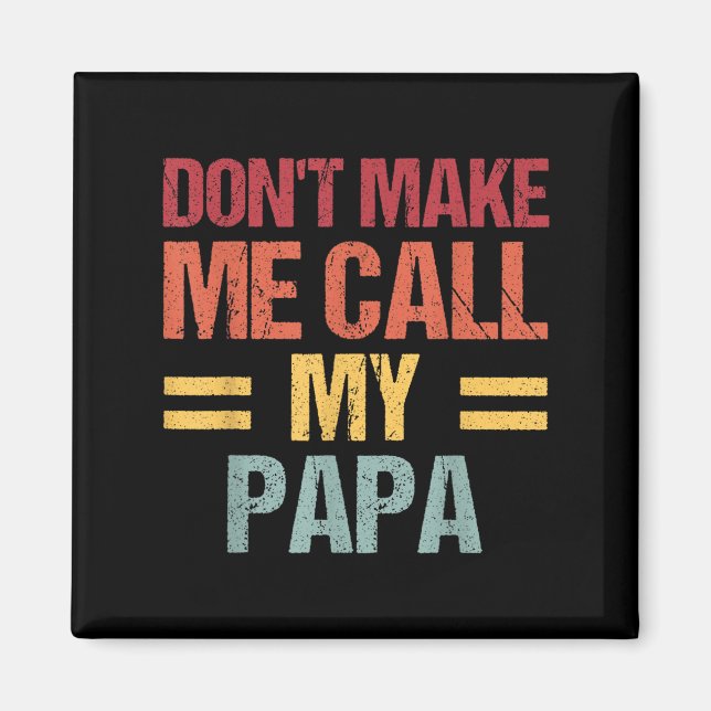 Dont Make Me Call My Papa Funny Child Kid Fathers  Magnet (Framsidan)