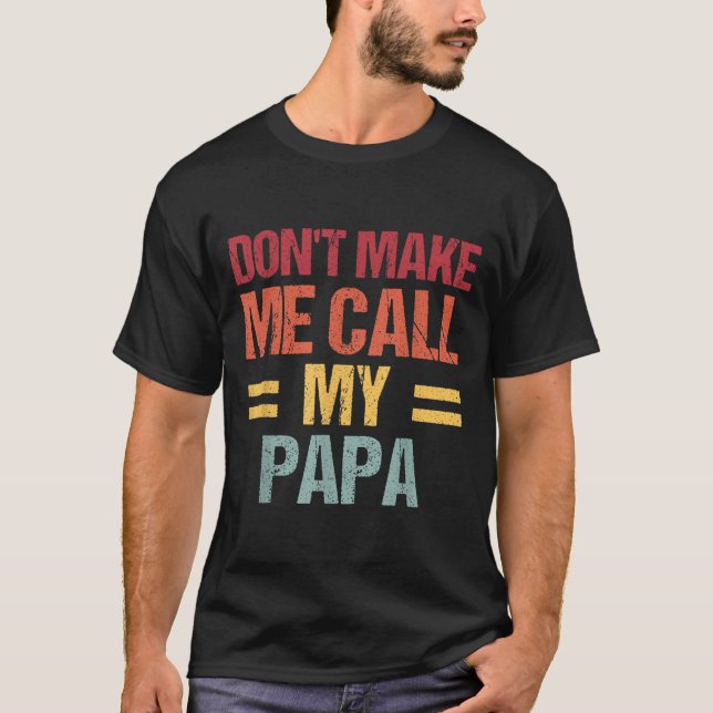 Dont Make Me Call My Papa Funny Child Kid Fathers  T Shirt (Framsida)