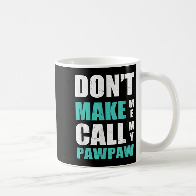 Don't Make Me Call My Pawpaw Kids Nephew Niece Clo Kaffemugg (Höger)