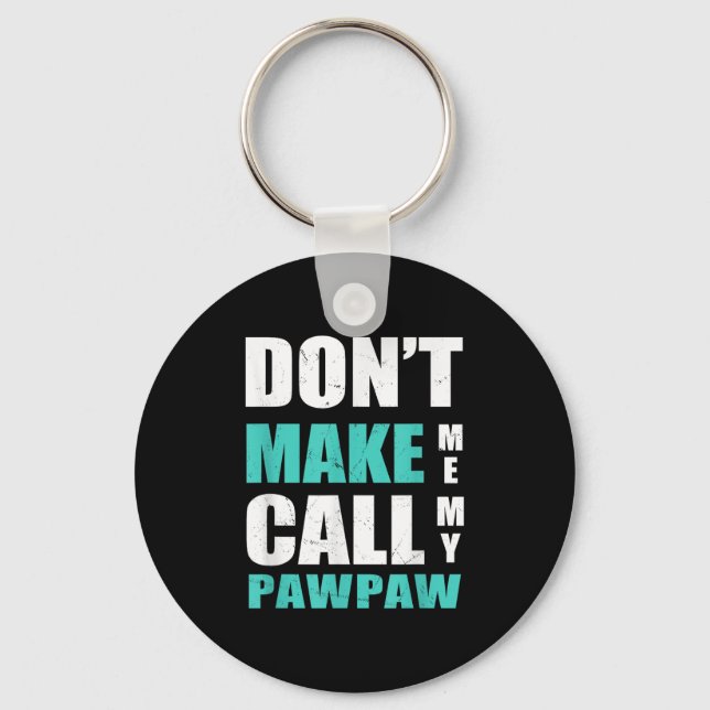 Don't Make Me Call My Pawpaw Kids Nephew Niece Clo Nyckelring (Framsida)