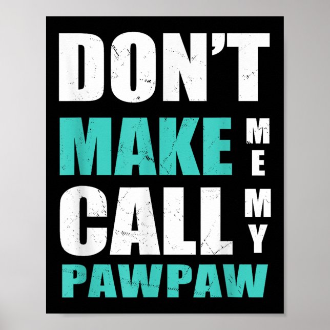 Don't Make Me Call My Pawpaw Kids Nephew Niece Clo Poster (Framsidan)