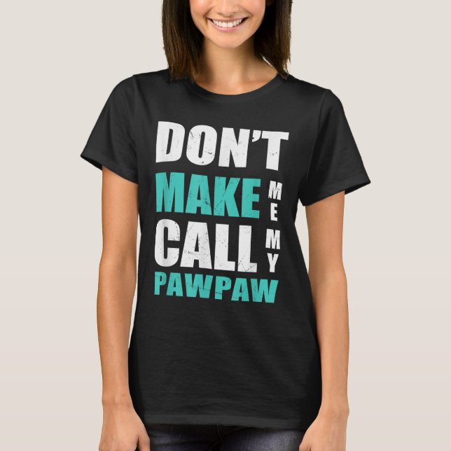 Don't Make Me Call My Pawpaw Kids Nephew Niece Clo T Shirt (Framsida)
