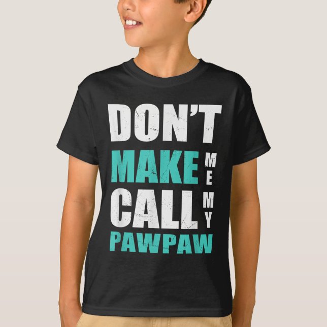 Don't Make Me Call My Pawpaw Kids Nephew Niece Clo T Shirt (Framsida)