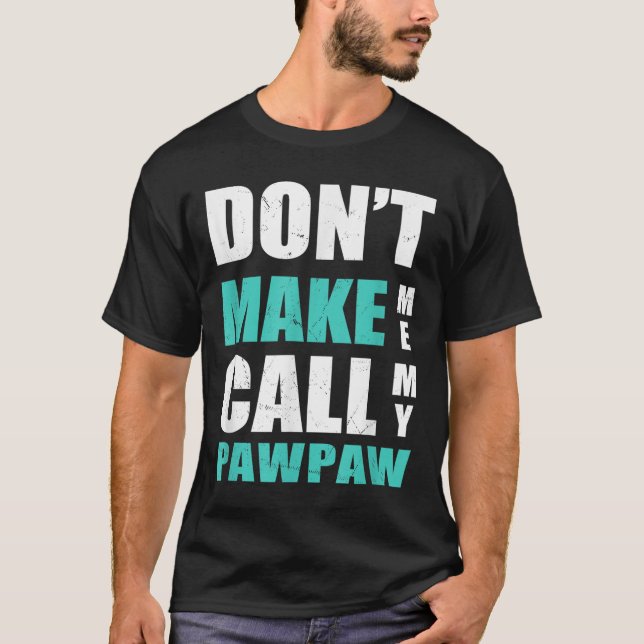 Don't Make Me Call My Pawpaw Kids Nephew Niece Clo T Shirt (Framsida)