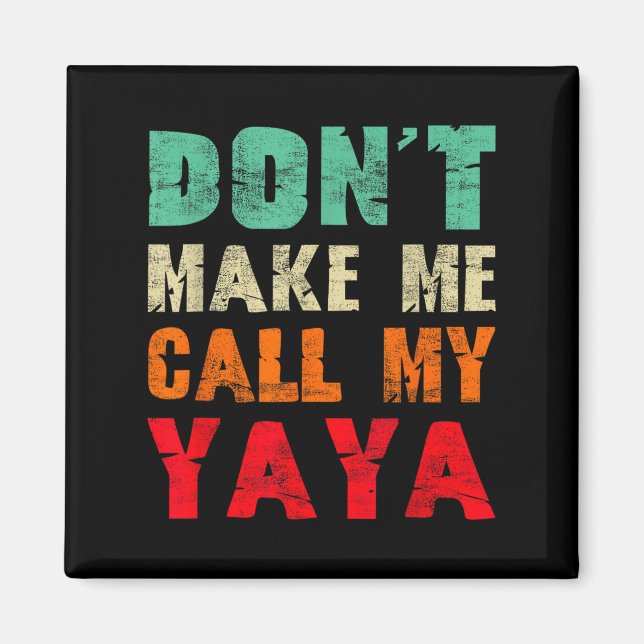 Don't Make Me Call My Yaya Grandma Funny Granhild  Magnet (Framsidan)