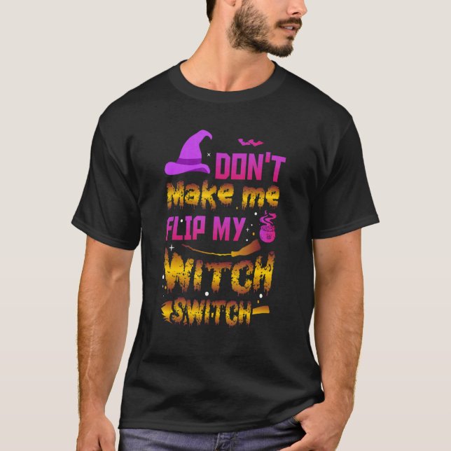 Don't Make Me Flip My Witch Switch Ancient Wealth T Shirt (Framsida)