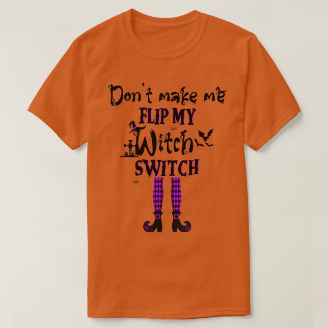 Dont Make Me Flip My Witch Switch Funny Halloween  T Shirt (Design framsida)