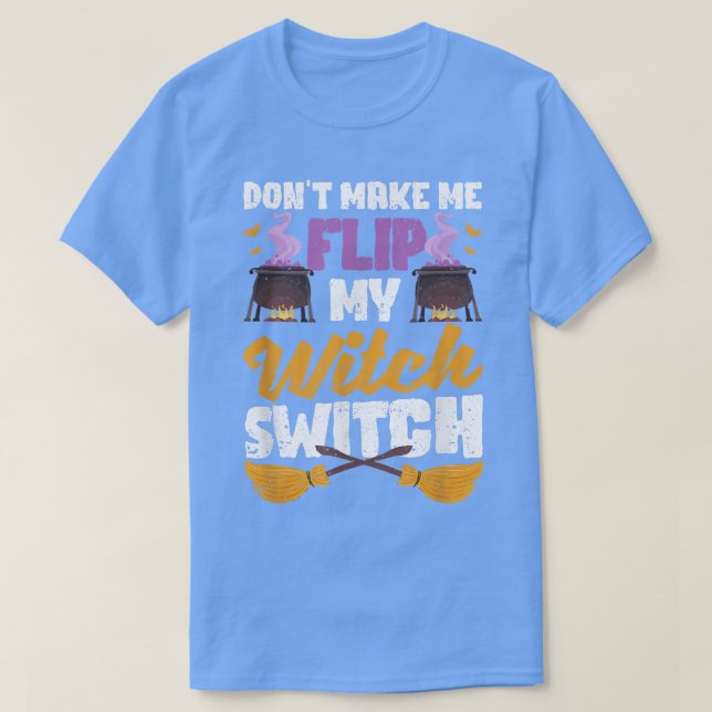 Don't Make Me Flip My Witch Switch Funny Halloween T Shirt (Design framsida)