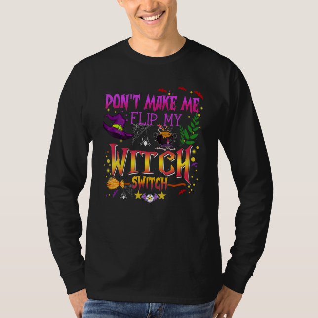 Don't Make Me Flip My Witch Switch Halloween_14 T Shirt (Framsida)