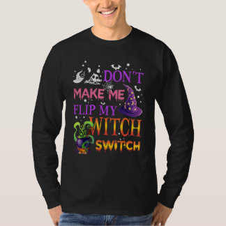 Don't Make Me Flip My Witch Switch Halloween_15 T Shirt