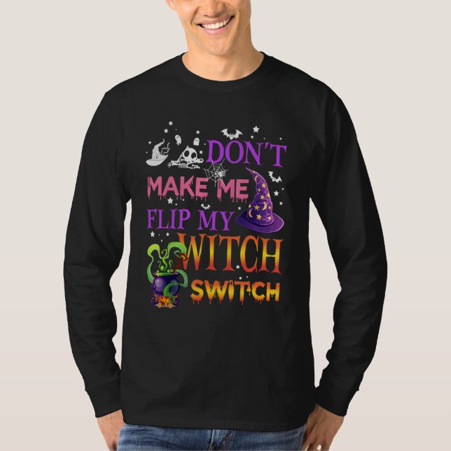 Don't Make Me Flip My Witch Switch Halloween_15 T Shirt (Framsida)