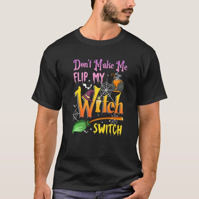 Don't Make Me Flip My Witch Switch Halloween  2 T Shirt (Framsida)