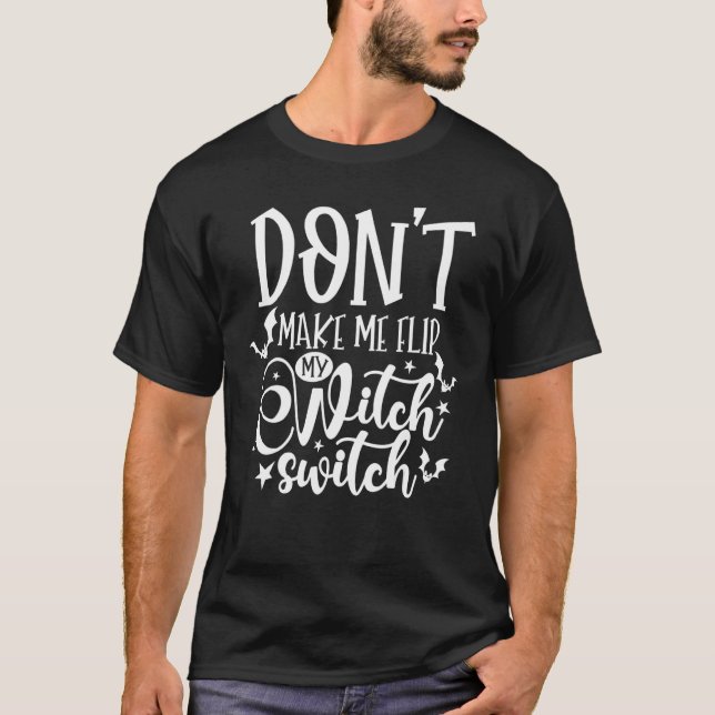 Don't Make Me Flip My Witch Switch Halloween 5 T Shirt (Framsida)