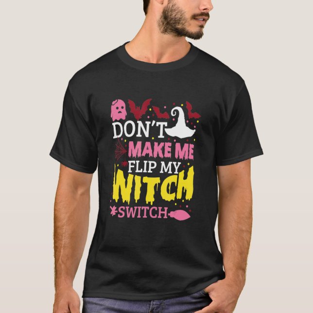 Don't Make Me Flip My Witch Switch Halloween_8 T Shirt (Framsida)