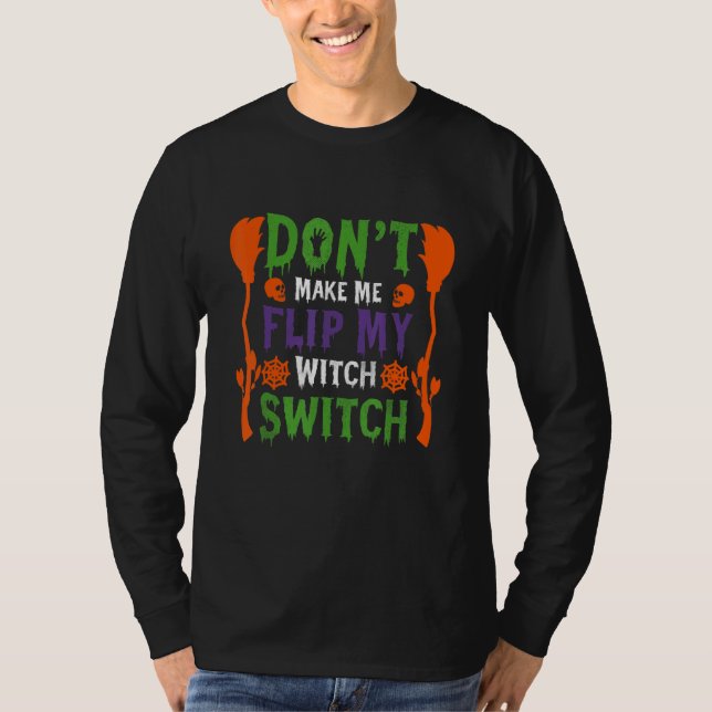 Don't Make Me Flip My Witch Switch Halloween_9 T Shirt (Framsida)