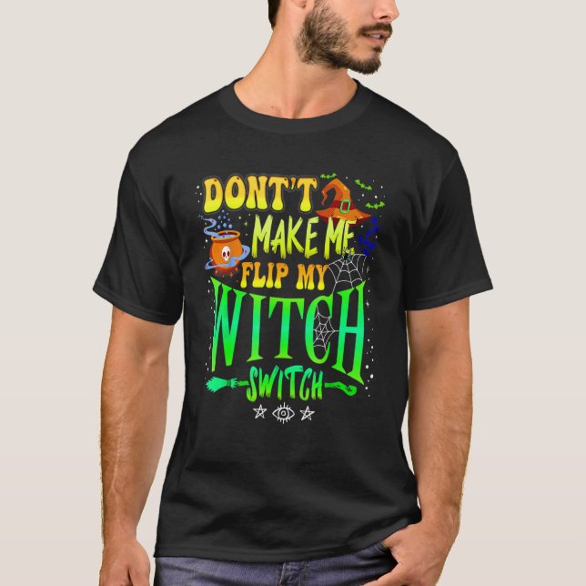 Don't Make Me Flip My Witch Switch Halloween Girl  T Shirt (Framsida)
