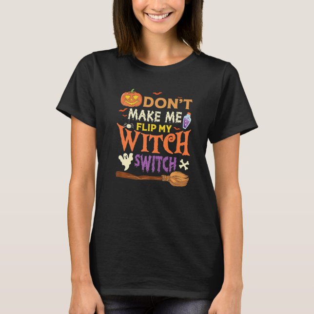 Don't Make Me Flip My Witch Switch Halloween Premi T Shirt (Framsida)