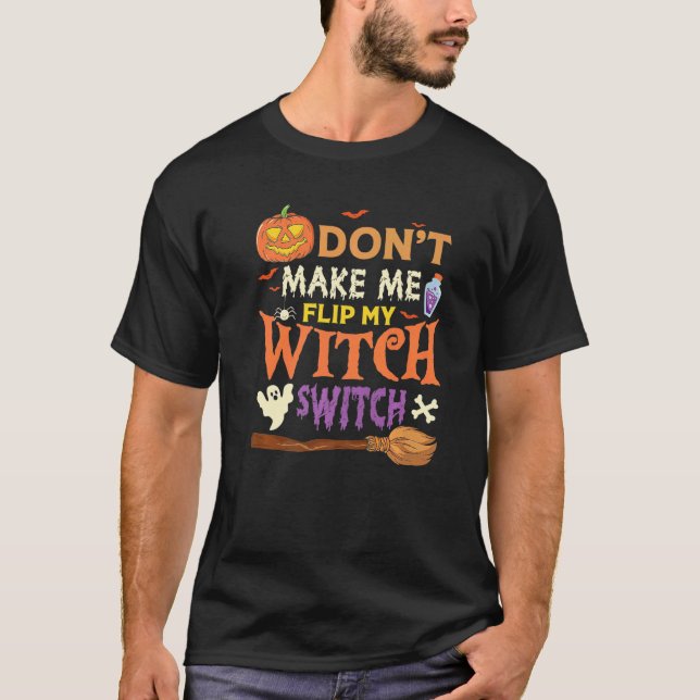 Don't Make Me Flip My Witch Switch Halloween Premi T Shirt (Framsida)