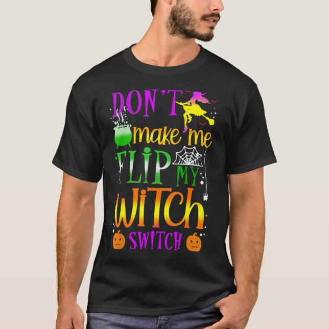 Don't Make Me Flip My Witch Switch Halloween T Shirt (Framsida)