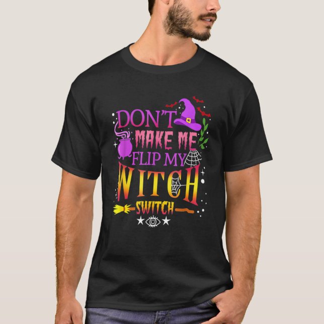 Don't Make Me Flip My Witch Switch Halloween T Shirt (Framsida)