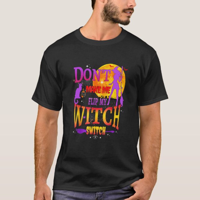 Don't Make Me Flip My Witch Switch Halloween T Shirt (Framsida)