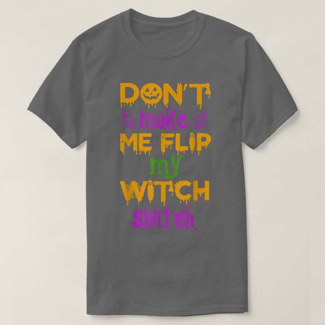 Dont Make Me Flip My Witch Switch Halloween witch2 T Shirt (Design framsida)