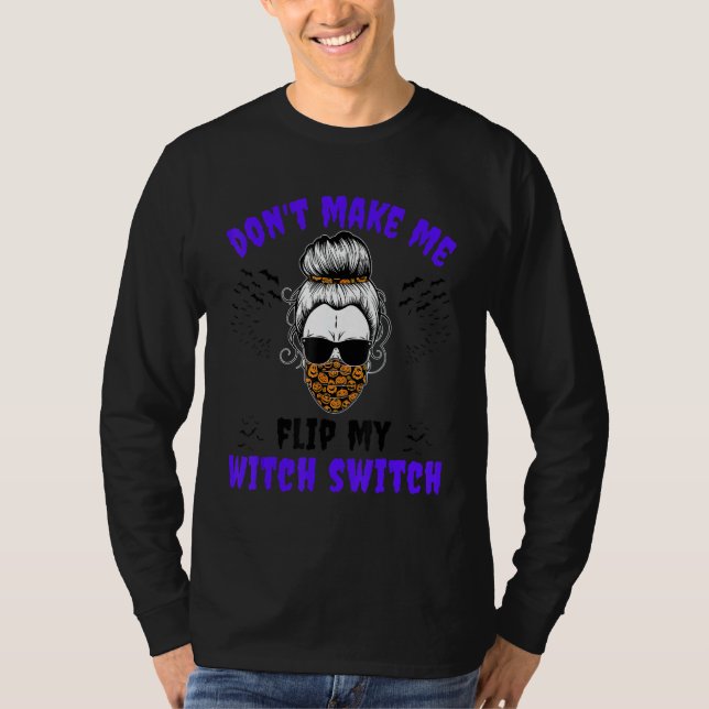 Don't Make Me Flip My Witch Switch Halloween Witch T Shirt (Framsida)