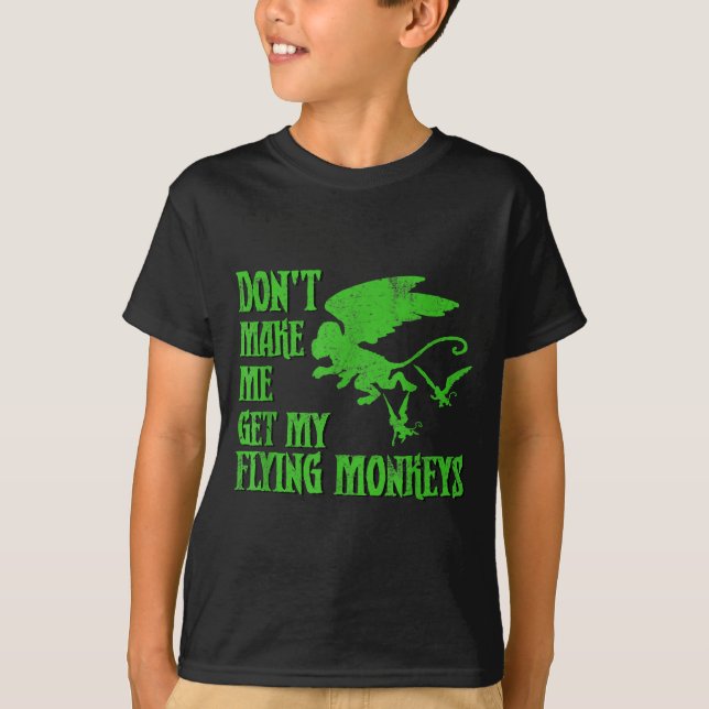 Dont Make Me Get Flying Monkeys Wizard Of Oz Wit  T Shirt (Framsida)