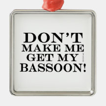 Don't Make Me Get My Bassoon