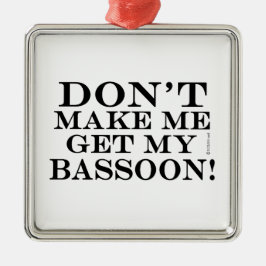 Don't Make Me Get My Bassoon Julgransprydnad Metall