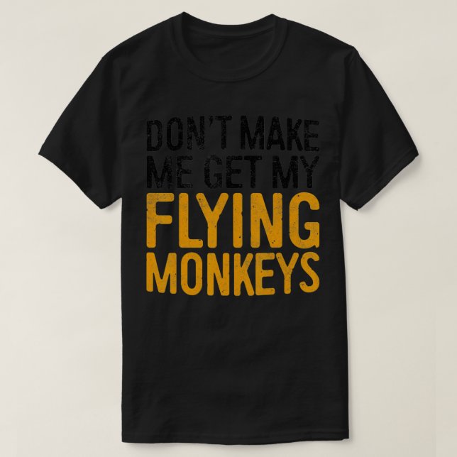 Dont Make Me Get My Flying Monkeys   - 1  T Shirt (Design framsida)
