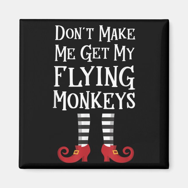 Don't Make Me Get My Flying Monkeys Costume Quote  Magnet (Framsidan)