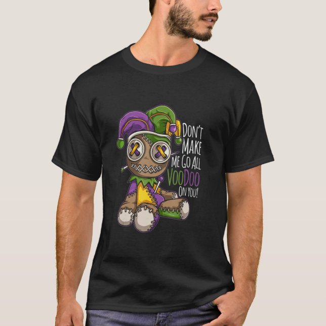 Don't Make Me Go All Voodoo Doll Mardi Gras Costum T Shirt (Framsida)