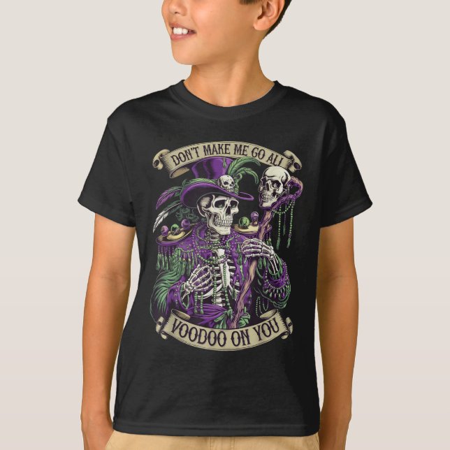 Don't Make Me Go All Voodoo On You Skeleton Mardi  T Shirt (Framsida)