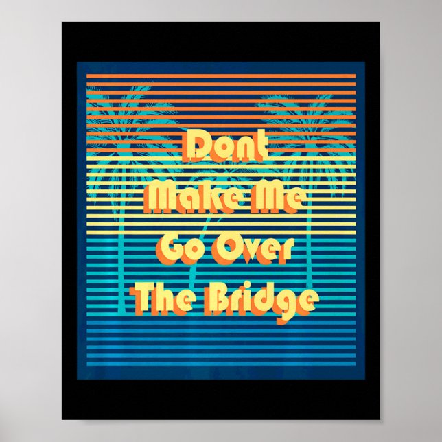 Dont Make Me Go Over The Bridge Island Barrier Is  Poster (Framsidan)