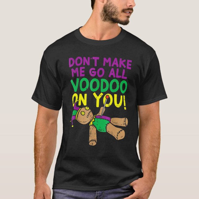 Don't Make Me Go Voodoo On You Funny Mardi Gras Ca T Shirt (Framsida)