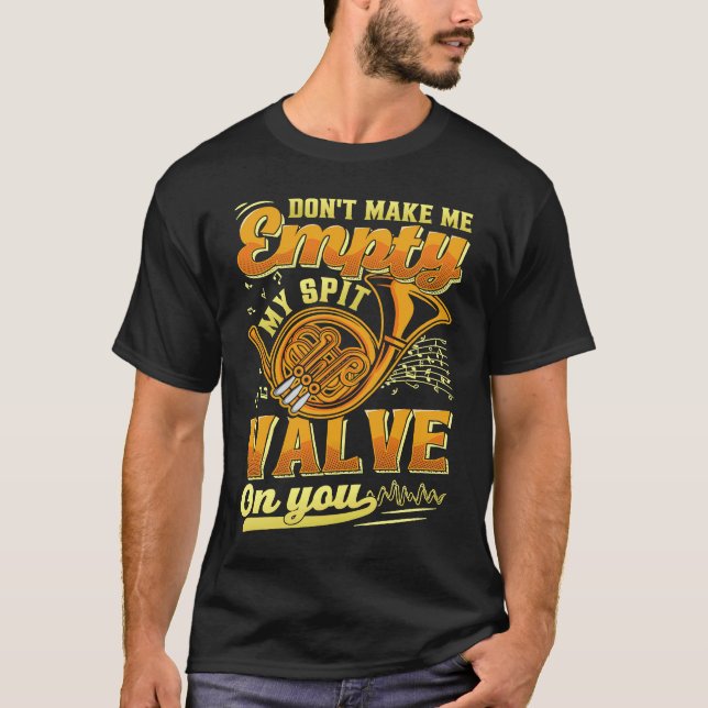 Don't Make Me My Spit Valve On You Musical Instrum T Shirt (Framsida)