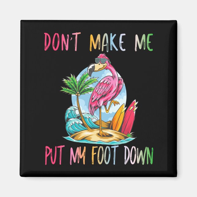 Dont Make Me Put My Foot Down Flamingo Summer Funn Magnet (Framsidan)