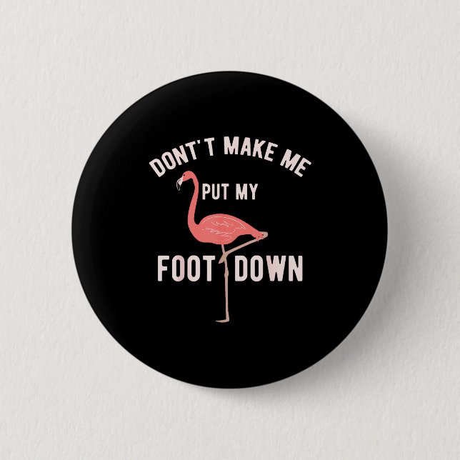 Don't Make Me Put My Foot Down Funny Flamingo  Knapp (Framsida)