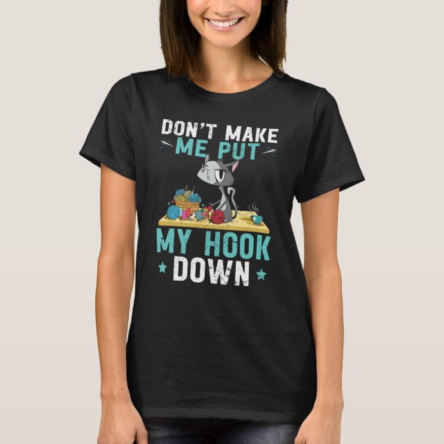Don't make me put my hook down Crochet cat T Shirt (Framsida)