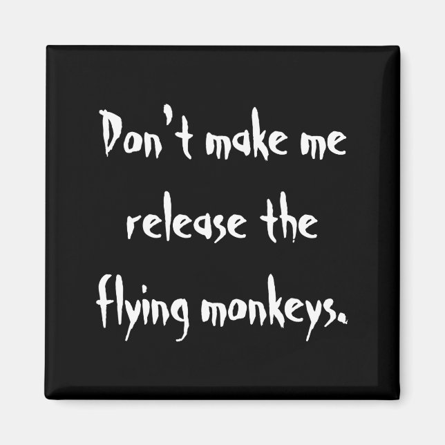 Dont Make Me Release The Flying Monkeys  Magnet (Framsidan)