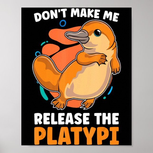 Dont Make Me Release The Platy Loves Duck Bille  Poster (Framsidan)