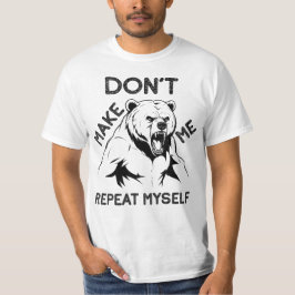 Don't Make Me Repeat Myself, Angry Bear T Shirt