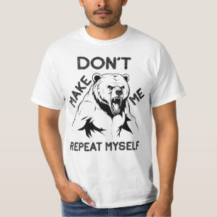 Don't Make Me Repeat Myself, Angry Bear T Shirt