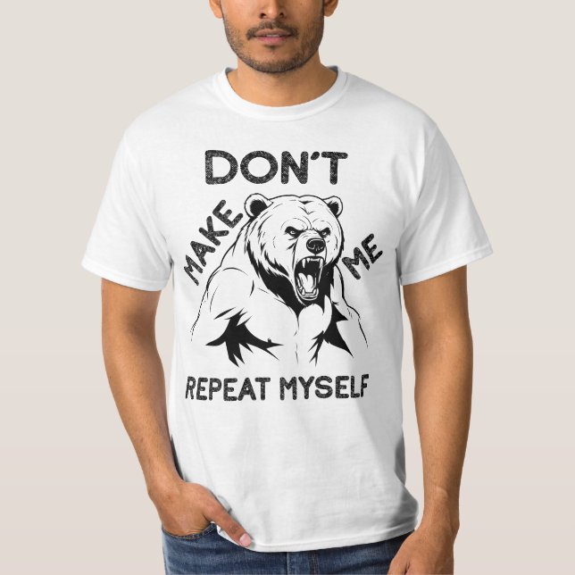 Don't Make Me Repeat Myself, Angry Bear T Shirt (Framsida)