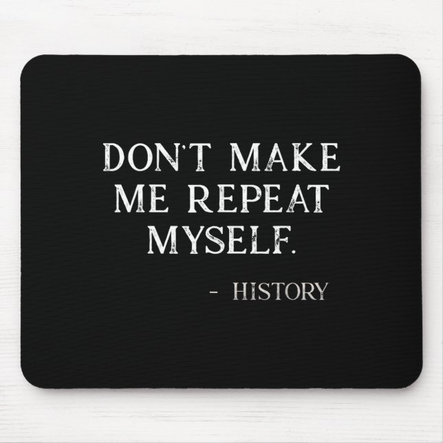 Don't Make Me Repeat Myself Funny History Buff  Musmatta (Framsidan)